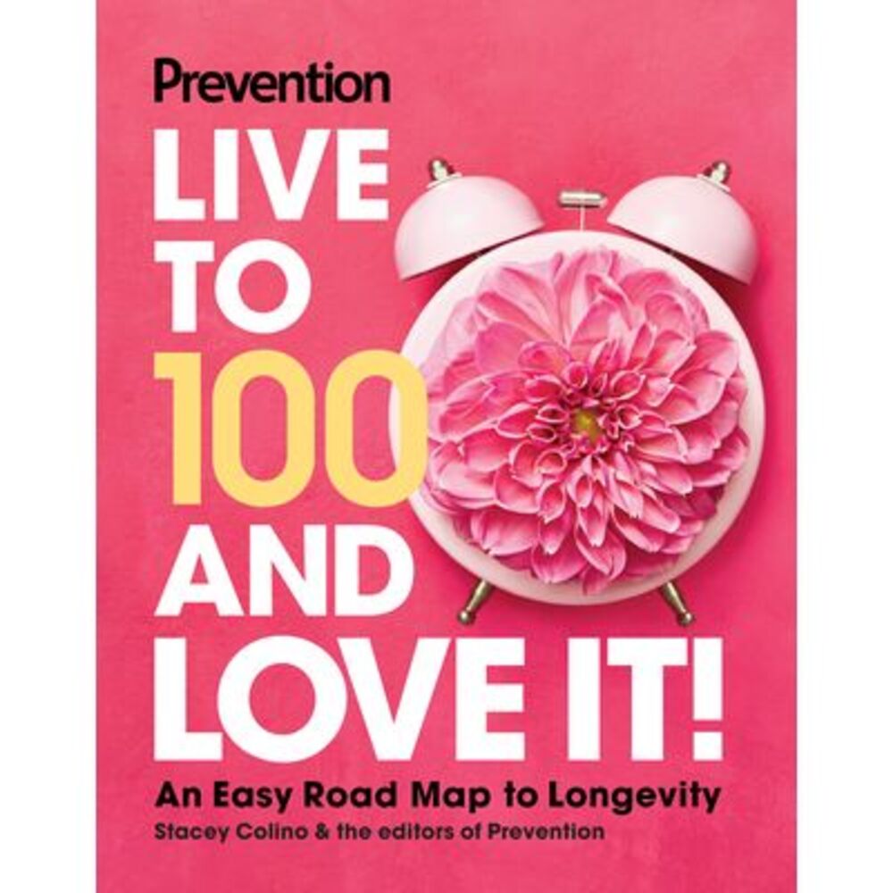 Prevention Live to 100 and Love It!: An Easy Road Map to Longevity -- Prevention